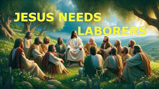 Jesus needs laborers