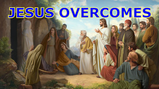 Jesus overcomes all: death, illness, etc.